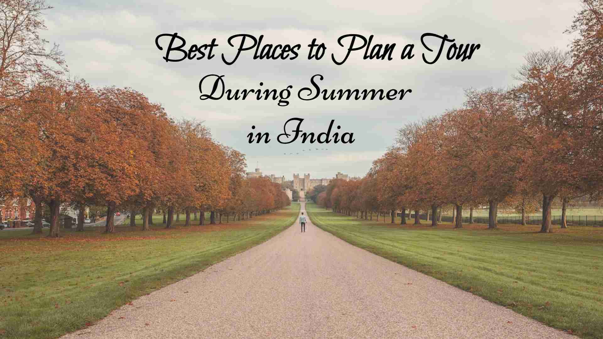 Best Places to Plan a Tour during summer in India