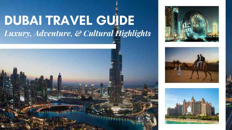 Dubai Travel Guide Luxury, Adventure, & Cultural Highlights