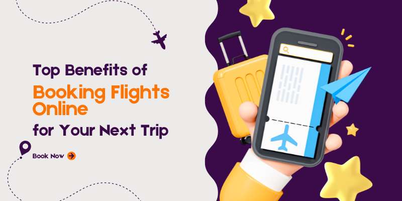 Top Benefits of Booking Flights Online for Your Next Trip