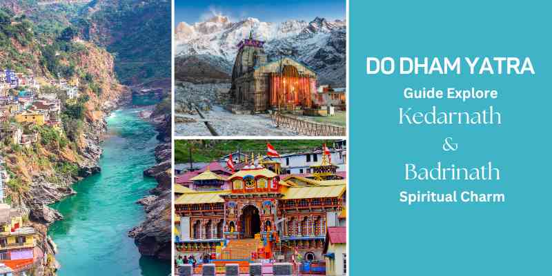Do Dham Yatra Guide Explore Kedarnath & Badrinath Spiritual Charm