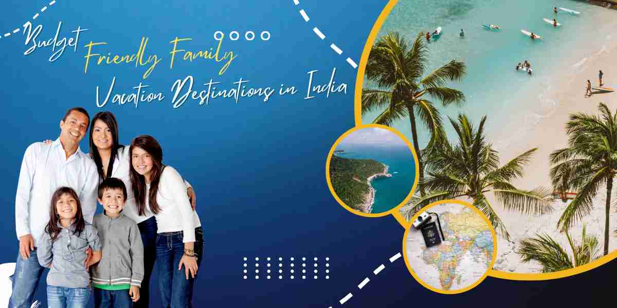 Budget-Friendly Family Vacation Destinations in India