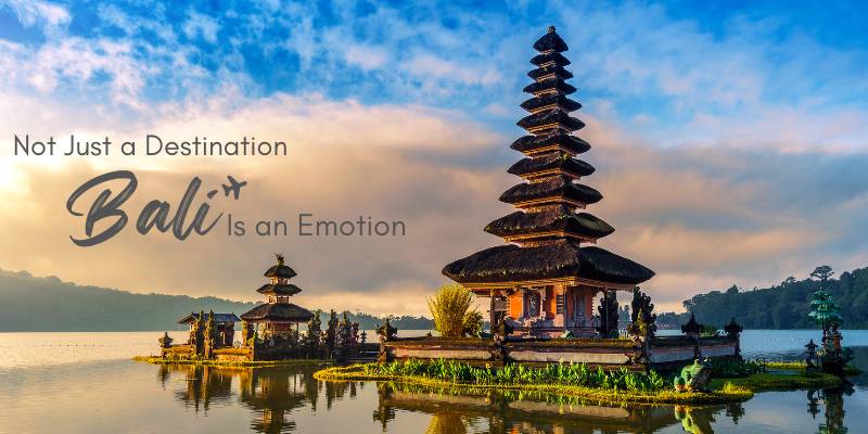 Not Just a Destination, Bali Is an Emotion