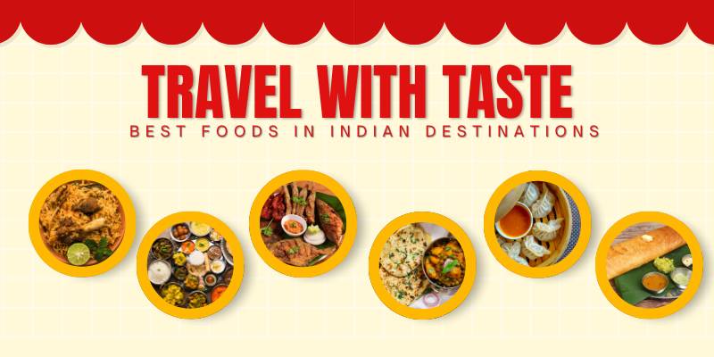 Travel with Taste: Best Foods in Indian Destinations