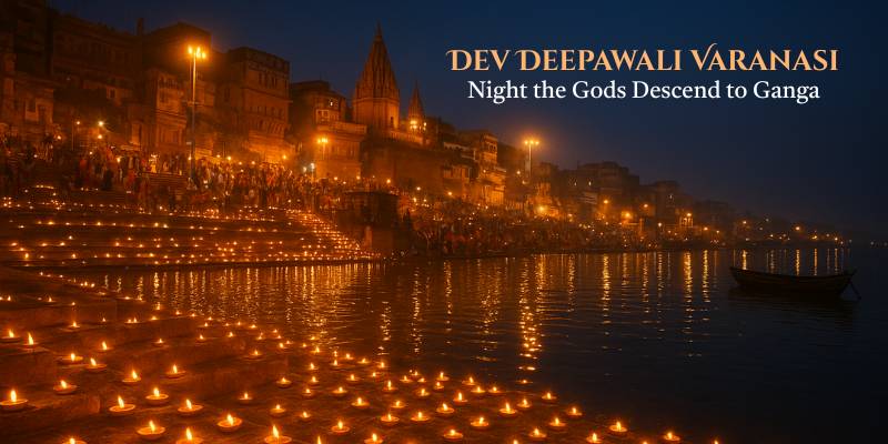 Dev Deepawali Varanasi: Night the Gods Descend to the Ganga