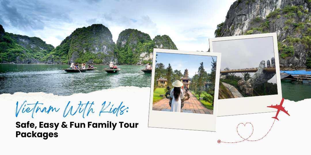 Vietnam With Kids: Safe, Easy & Fun Family Tour Packages