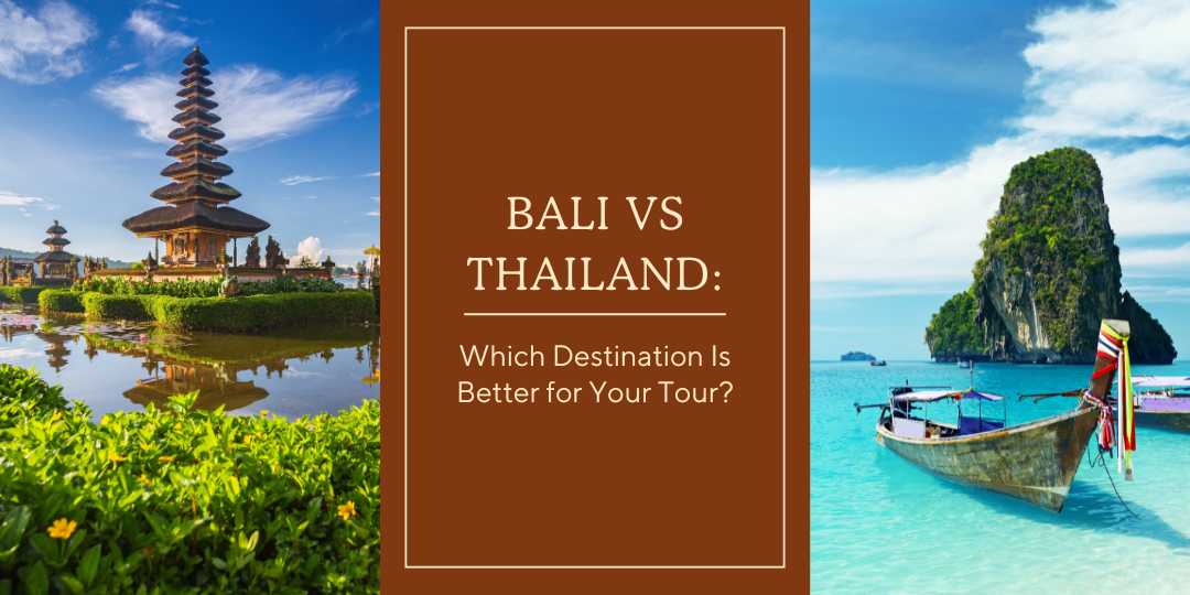 Bali vs Thailand: Which Destination Is Better for Your Tour?