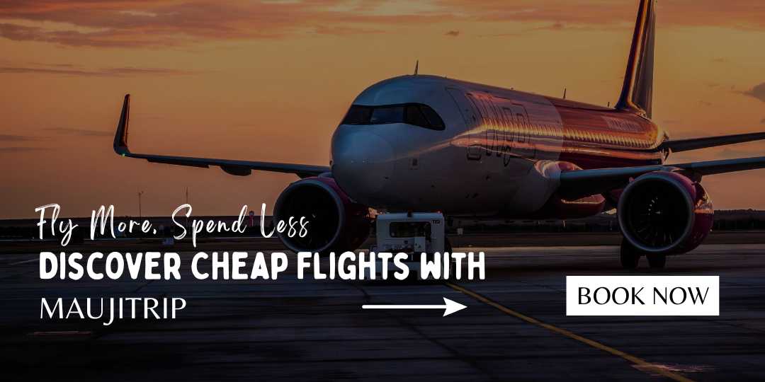 Fly More, Spend Less – Discover Cheap Flights with MaujiTrip