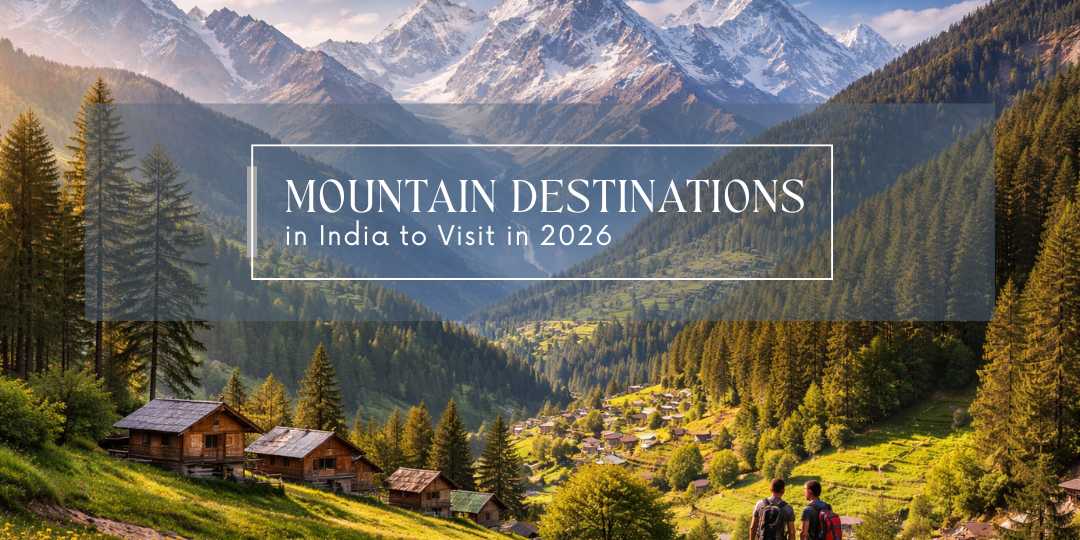 Best Mountain Destinations in India to Visit in 2026