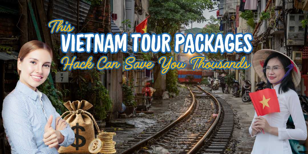 This Vietnam Tour Packages Hack Can Save You Thousands