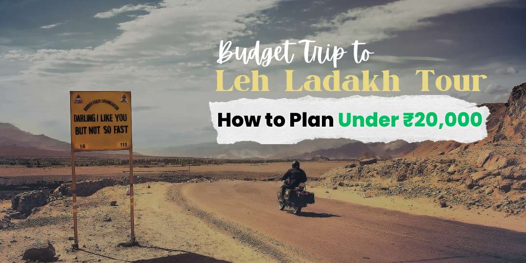 Budget Trip to Leh Ladakh Tour: How to Plan Under 20000