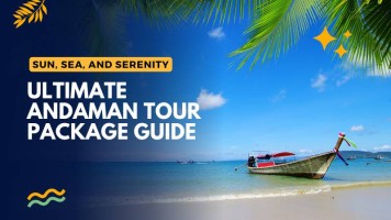 Sun, Sea and Serenity Ultimate Andaman Tour Package Guide