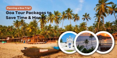 Planning a Goa Trip? Goa Tour Packages to Save Time & Money
